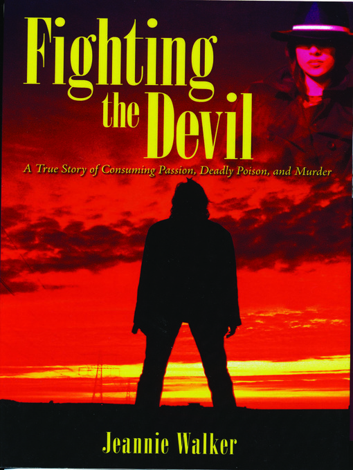 Title details for Fighting the Devil- a True Story of Consuming Passion, Deadly Poison, and Murder by Jeannie Walker - Available